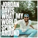 WHAT MY WORLD SPINS AROUND