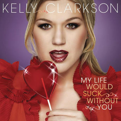 KELLY CLARKSON - MY LIFE WOULD SUCK WITHOUT YOU Album Art