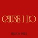 Cause I Do