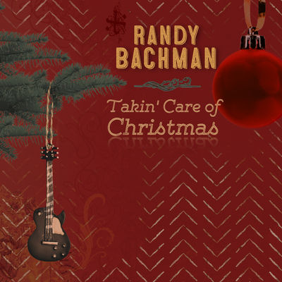 RANDY BACHMAN - TAKIN' CARE OF CHRISTMAS Album Art