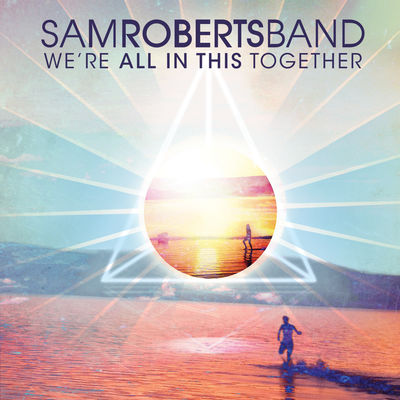 SAM ROBERTS BAND - WE'RE ALL IN THIS TOGETHER Album Art